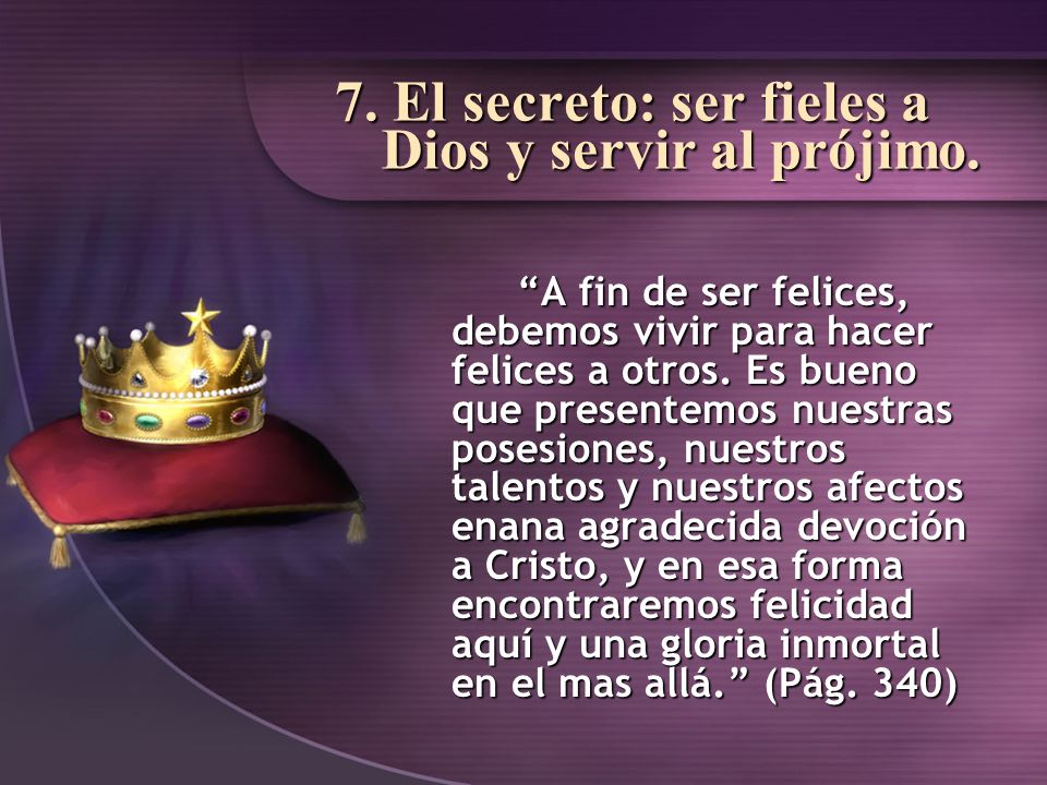 7. El secreto: ser fieles a Dios y servir al prójimo.