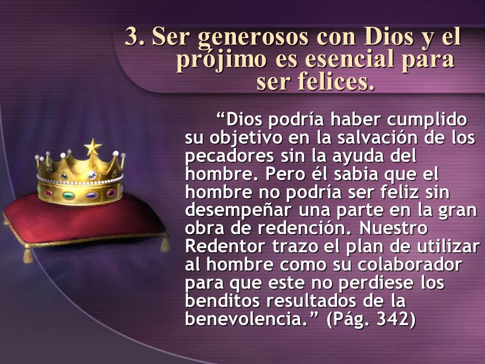 3. Ser generosos con Dios y el prójimo es esencial para ser felices.