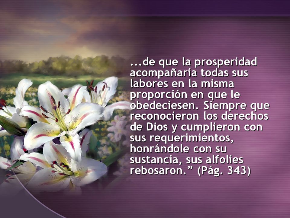 ...de que la prosperidad acompañaría todas sus labores en la misma proporción en que le obedeciesen.