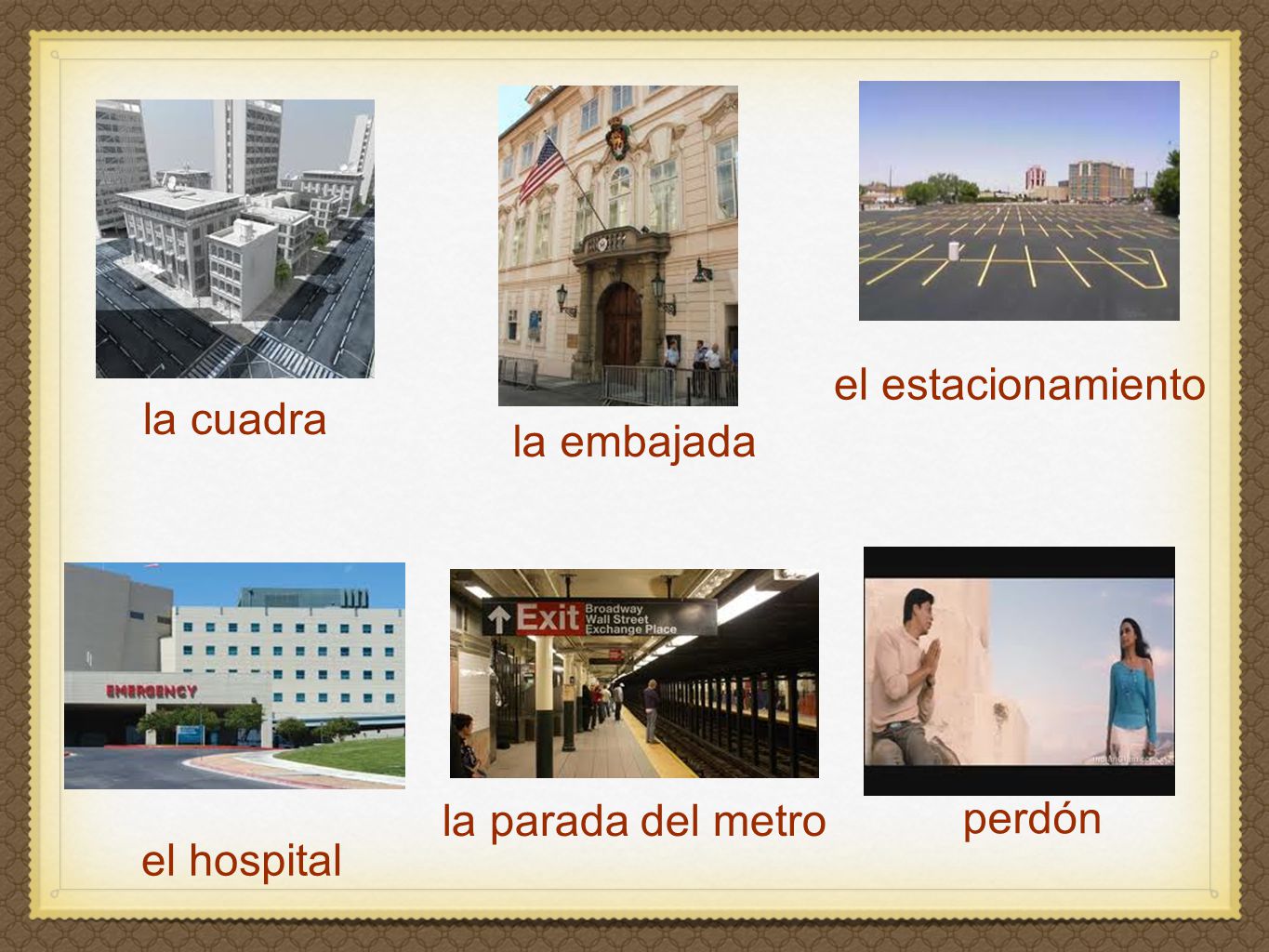 la embajada el estacionamiento la cuadra perdón el hospital la parada del metro