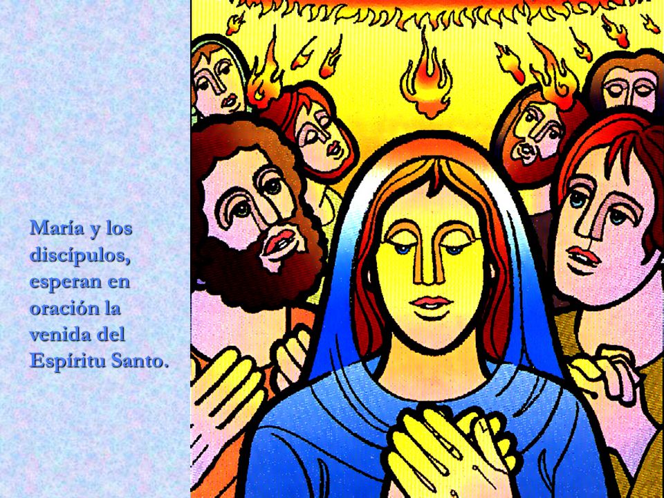 María y los discípulos, esperan en oración la venida del Espíritu Santo.