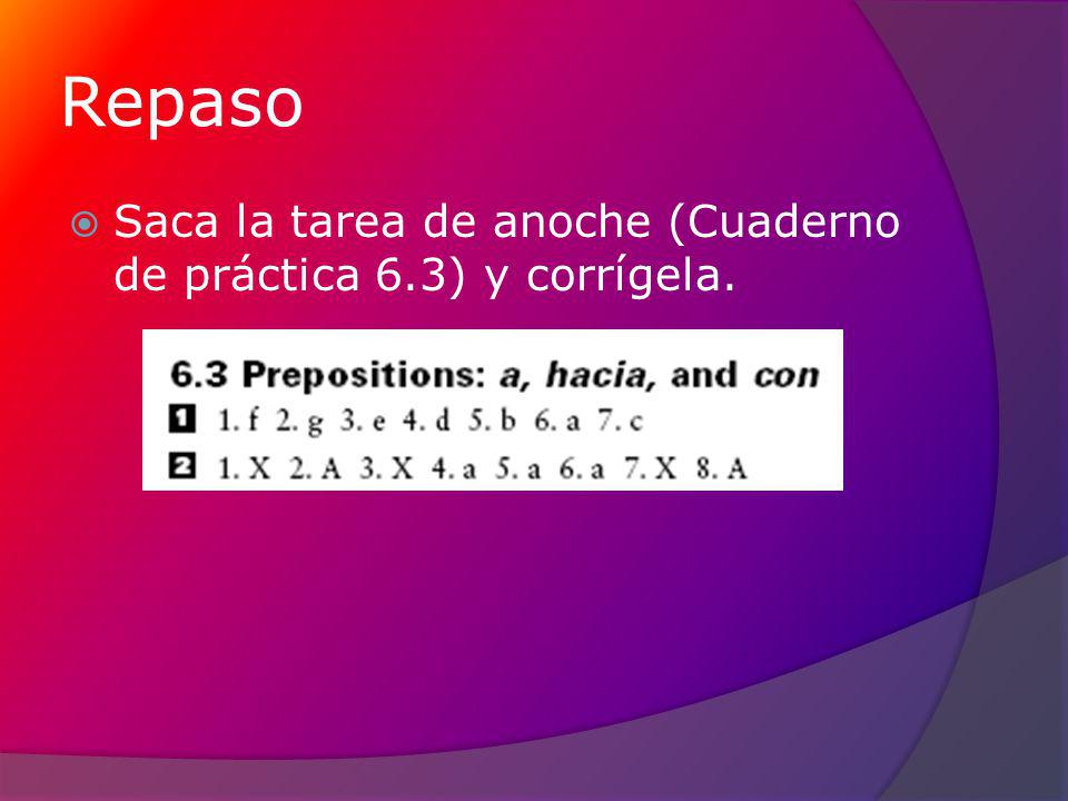 Repaso Saca la tarea de anoche (Cuaderno de práctica 6.3) y corrígela.