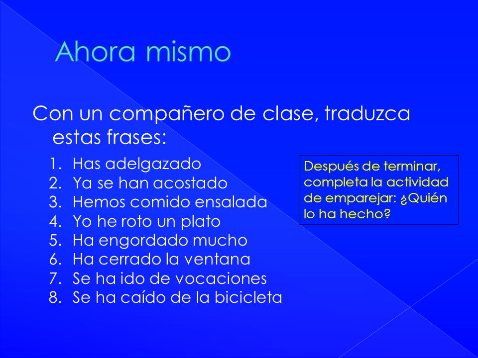 Ahora mismo Con un compañero de clase, traduzca estas frases:
