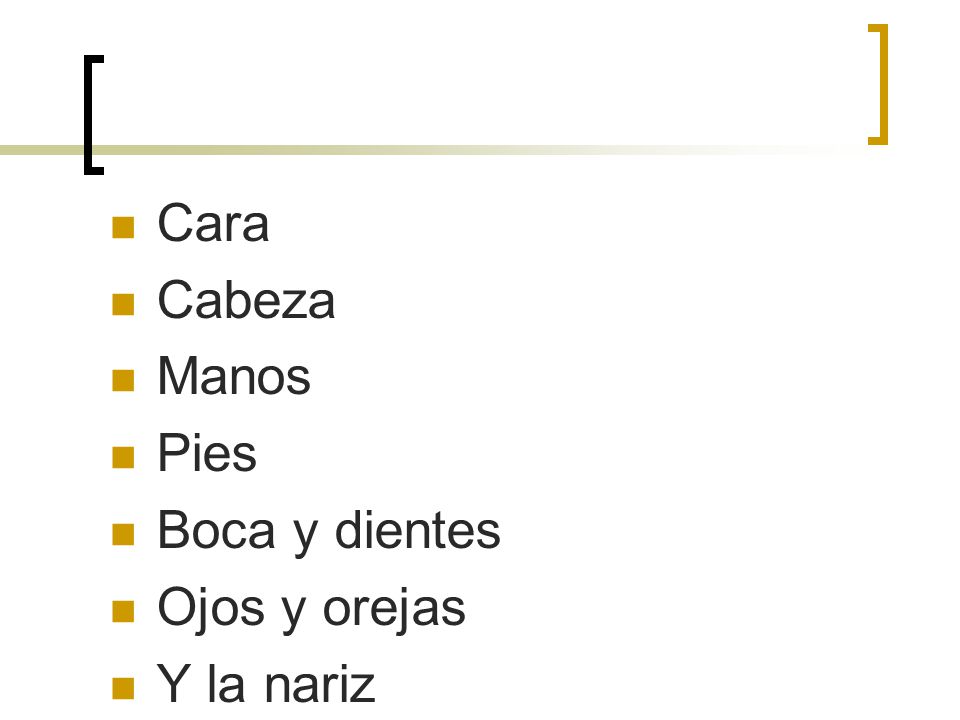 Cara Cabeza Manos Pies Boca y dientes Ojos y orejas Y la nariz