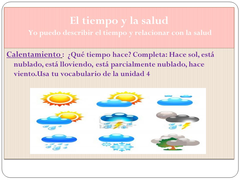 El tiempo y la salud Yo puedo describir el tiempo y relacionar con la salud
