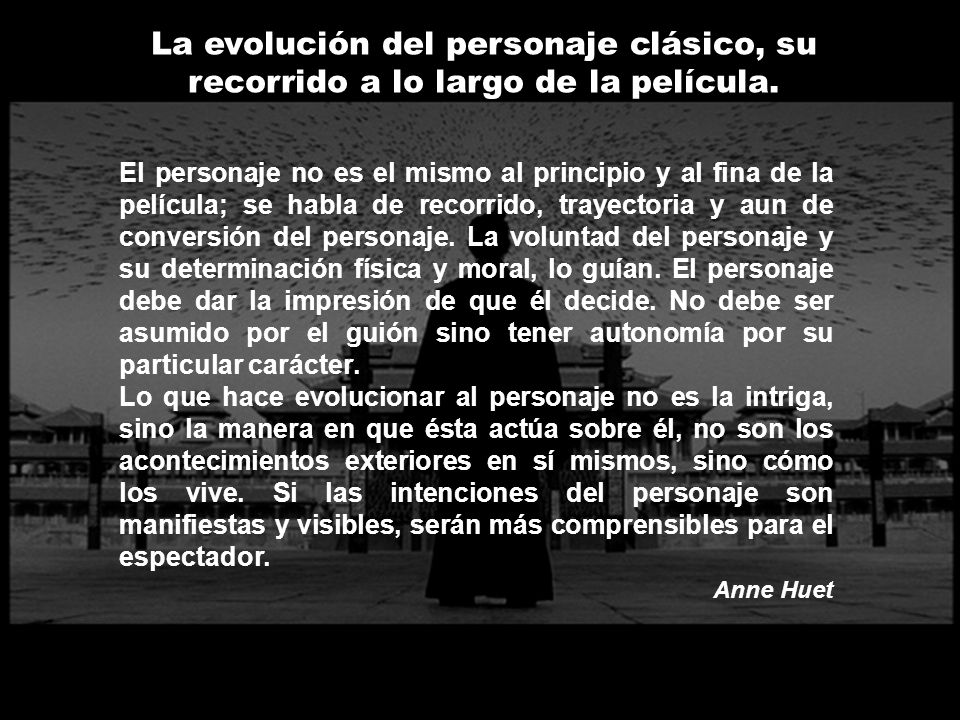 La evolución del personaje clásico, su recorrido a lo largo de la película.