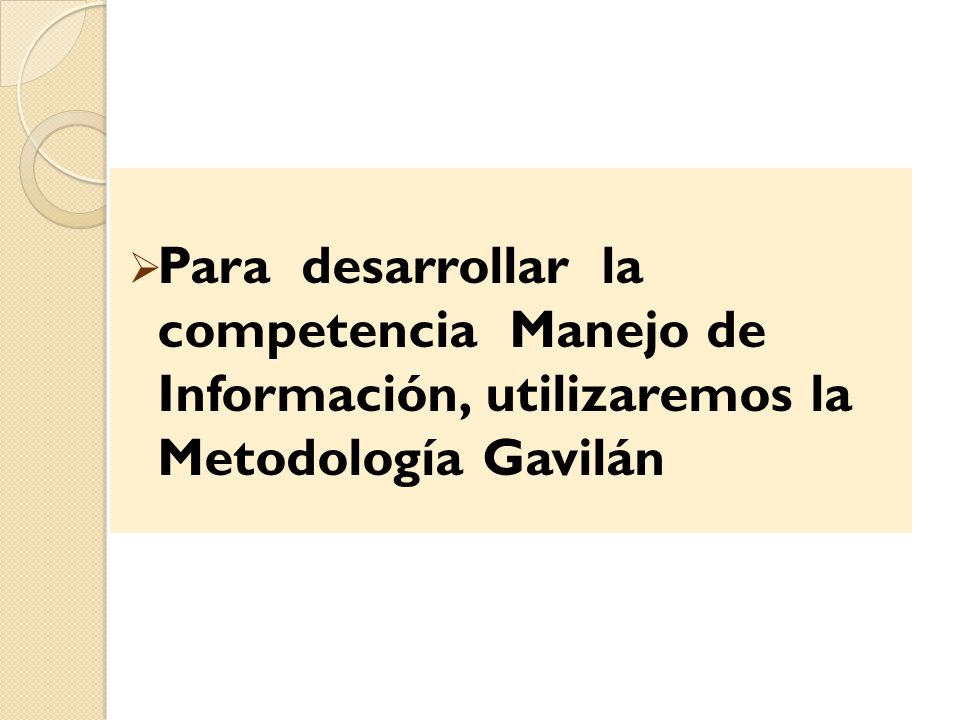Para desarrollar la competencia Manejo de Información, utilizaremos la Metodología Gavilán