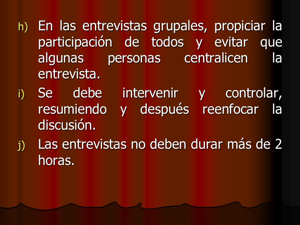 En las entrevistas grupales, propiciar la participación de todos y evitar que algunas personas centralicen la entrevista.