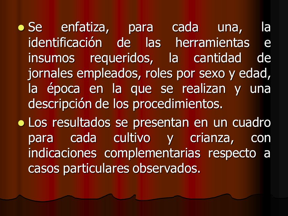 Se enfatiza, para cada una, la identificación de las herramientas e insumos requeridos, la cantidad de jornales empleados, roles por sexo y edad, la época en la que se realizan y una descripción de los procedimientos.