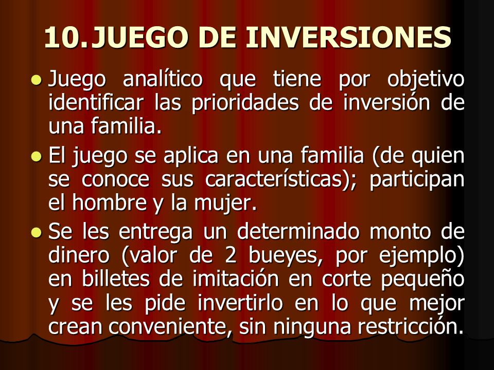 10. JUEGO DE INVERSIONES Juego analítico que tiene por objetivo identificar las prioridades de inversión de una familia.