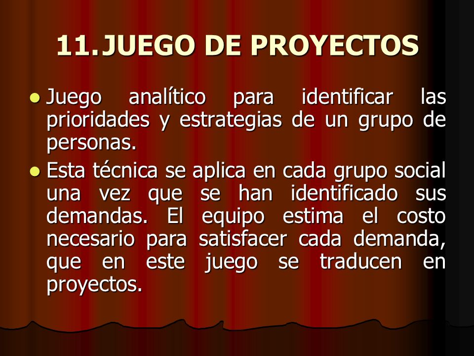 11. JUEGO DE PROYECTOS Juego analítico para identificar las prioridades y estrategias de un grupo de personas.