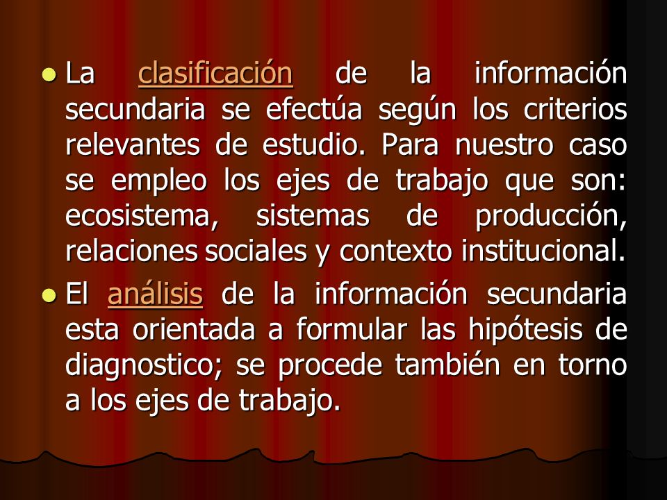 La clasificación de la información secundaria se efectúa según los criterios relevantes de estudio. Para nuestro caso se empleo los ejes de trabajo que son: ecosistema, sistemas de producción, relaciones sociales y contexto institucional.
