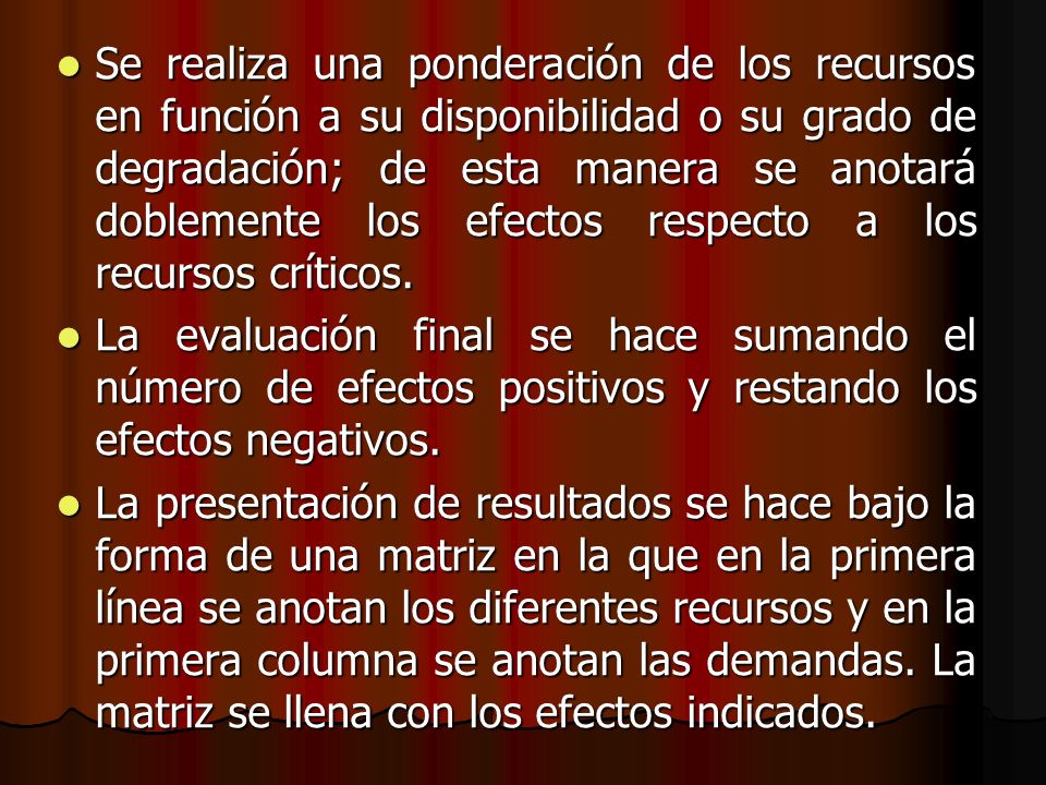 Se realiza una ponderación de los recursos en función a su disponibilidad o su grado de degradación; de esta manera se anotará doblemente los efectos respecto a los recursos críticos.