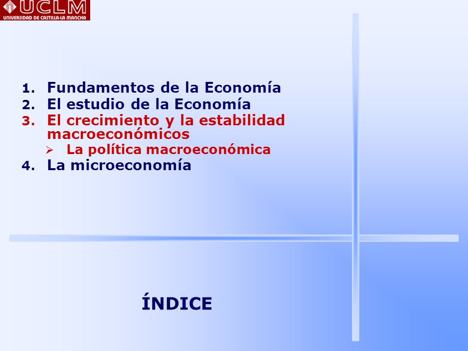 ÍNDICE Fundamentos de la Economía El estudio de la Economía