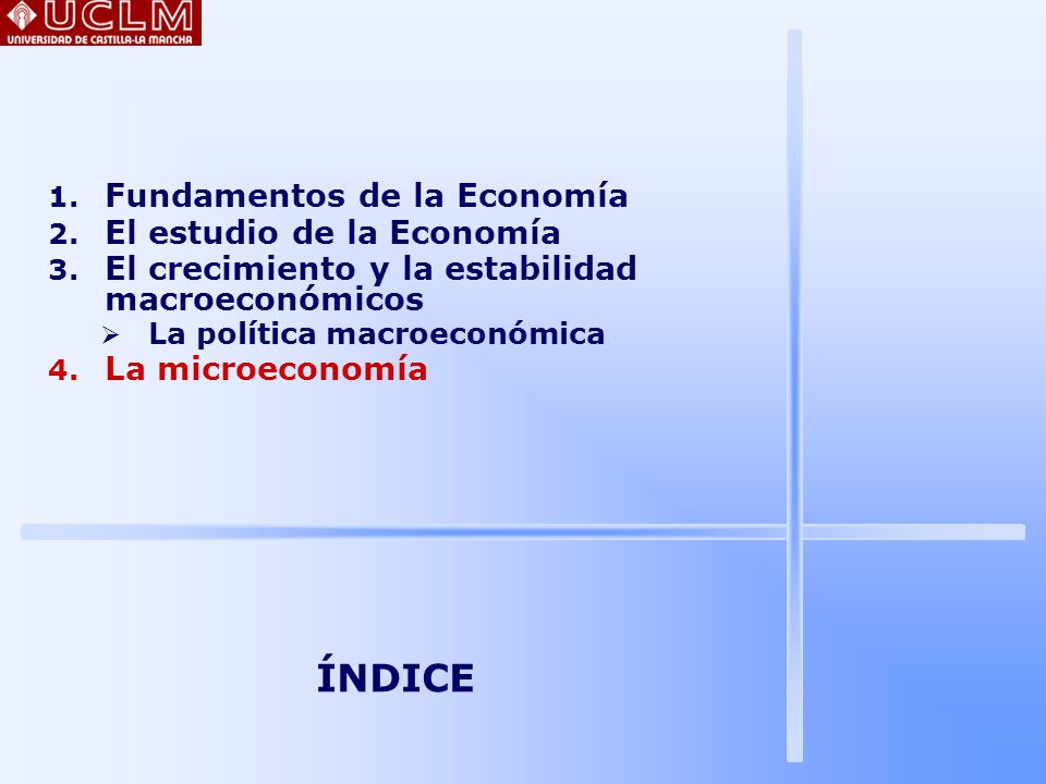 ÍNDICE Fundamentos de la Economía El estudio de la Economía