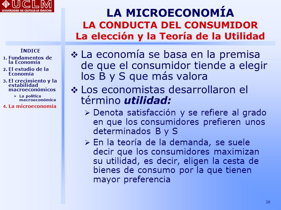 LA MICROECONOMÍA LA CONDUCTA DEL CONSUMIDOR La elección y la Teoría de la Utilidad