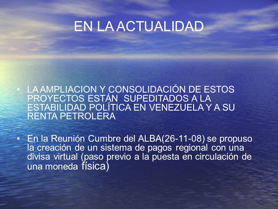 EN LA ACTUALIDAD LA AMPLIACION Y CONSOLIDACIÓN DE ESTOS PROYECTOS ESTÁN SUPEDITADOS A LA ESTABILIDAD POLÍTICA EN VENEZUELA Y A SU RENTA PETROLERA.