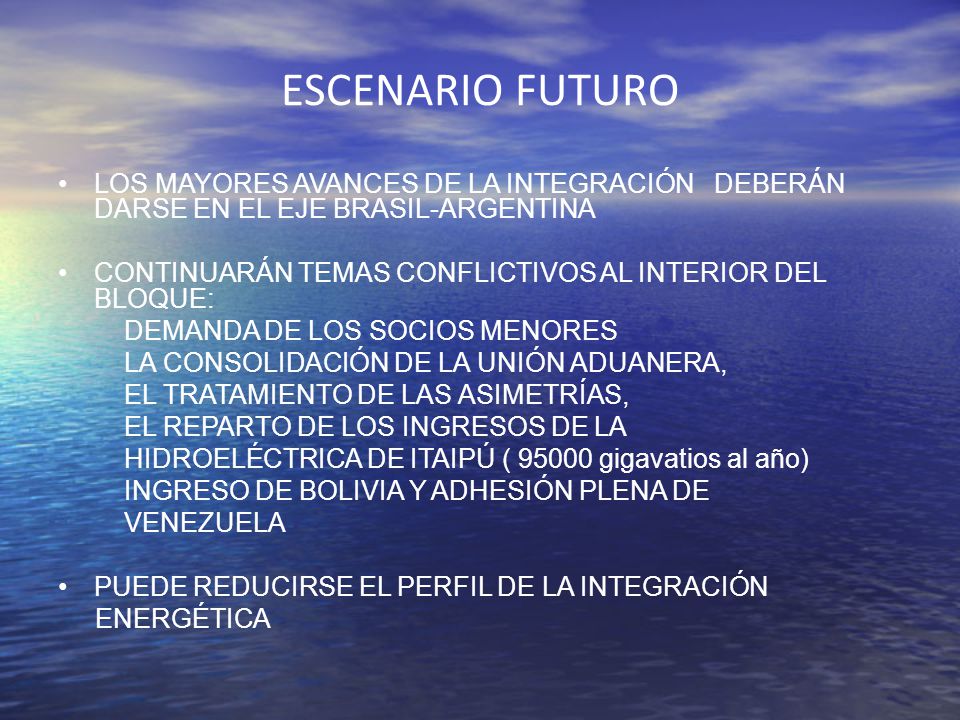 ESCENARIO FUTURO LOS MAYORES AVANCES DE LA INTEGRACIÓN DEBERÁN DARSE EN EL EJE BRASIL-ARGENTINA.