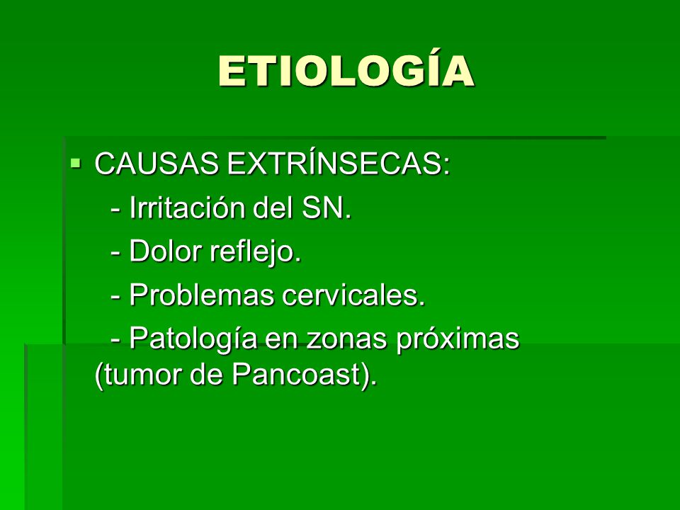 ETIOLOGÍA CAUSAS EXTRÍNSECAS: - Irritación del SN. - Dolor reflejo.