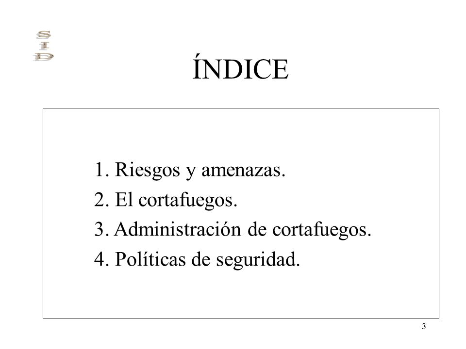 ÍNDICE 1. Riesgos y amenazas. 2. El cortafuegos.