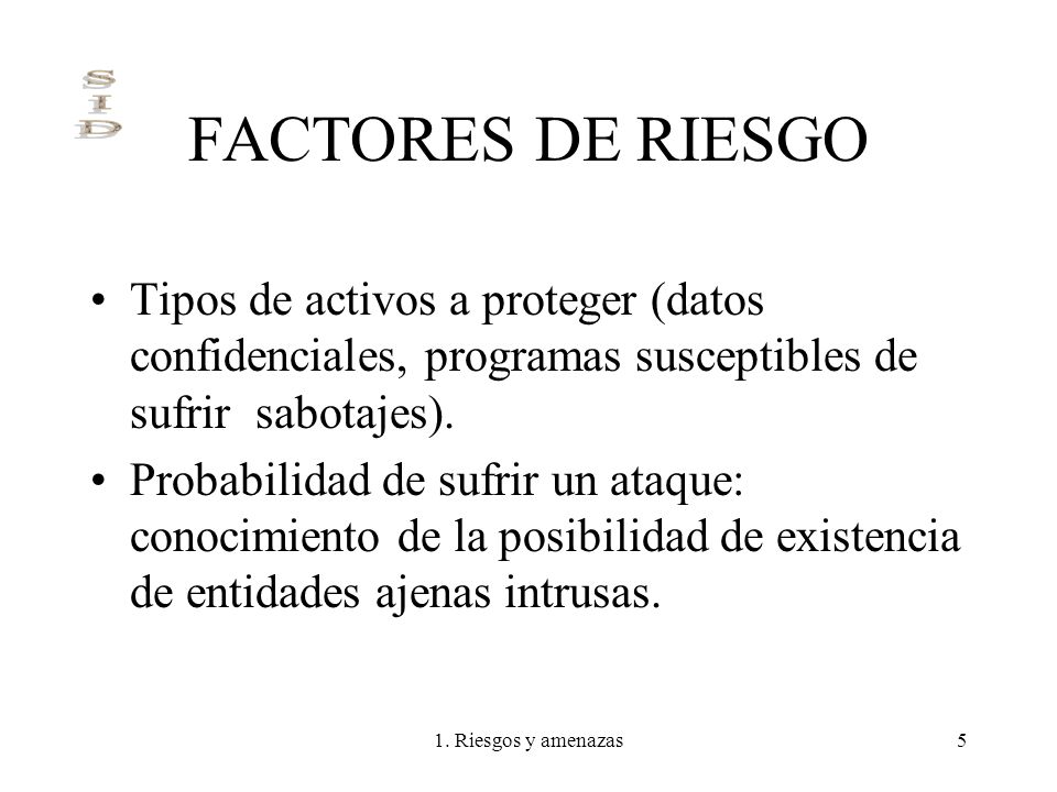 FACTORES DE RIESGO Tipos de activos a proteger (datos confidenciales, programas susceptibles de sufrir sabotajes).