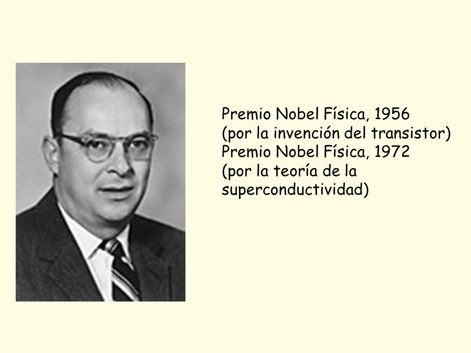 Premio Nobel Física, 1956 (por la invención del transistor) Premio Nobel Física, (por la teoría de la.