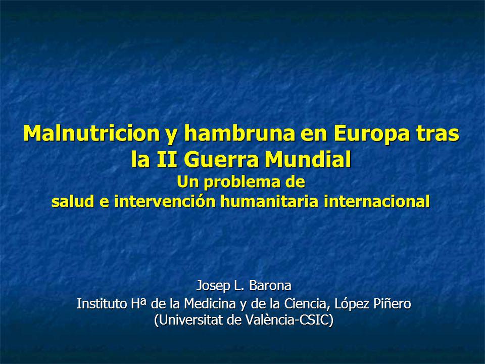 Malnutricion y hambruna en Europa tras la II Guerra Mundial Un problema de salud e intervención humanitaria internacional