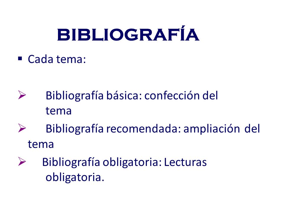 BIBLIOGRAFÍA Cada tema: Bibliografía básica: confección del tema