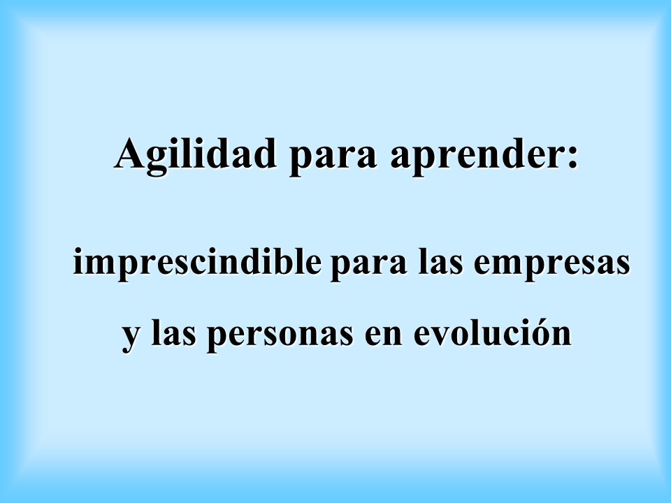 Agilidad para aprender: imprescindible para las empresas y las personas en evolución