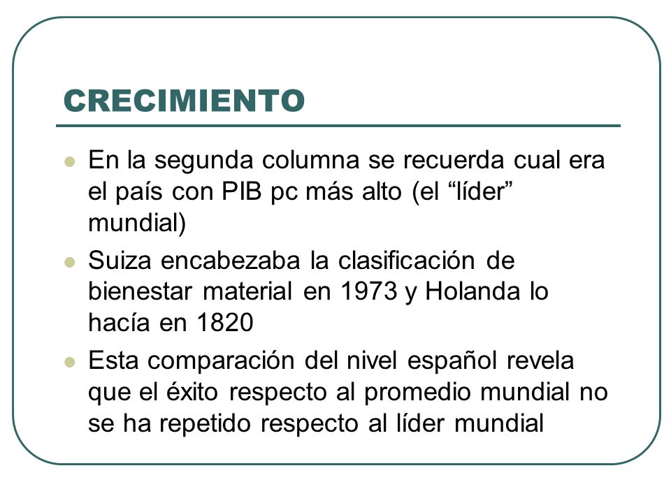 CRECIMIENTO En la segunda columna se recuerda cual era el país con PIB pc más alto (el líder mundial)