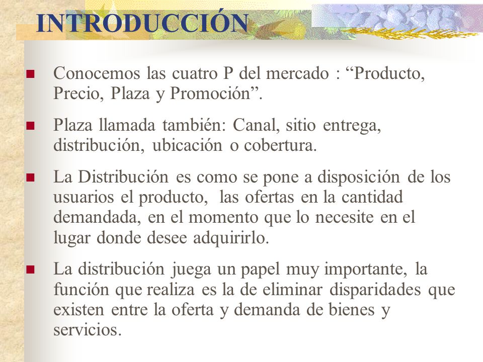 INTRODUCCIÓN Conocemos las cuatro P del mercado : Producto, Precio, Plaza y Promoción .