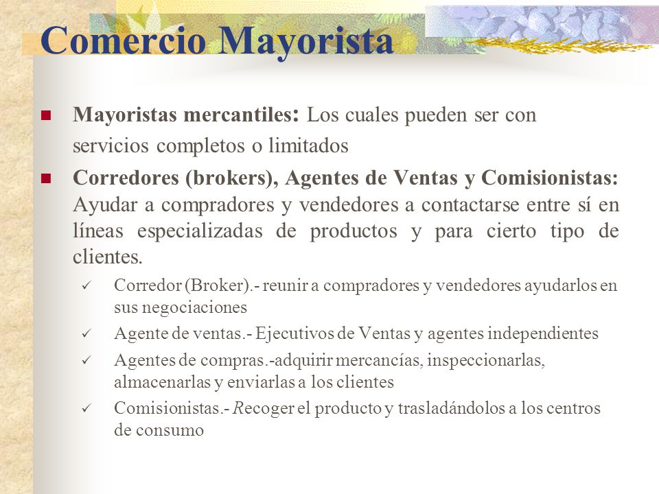 Comercio Mayorista Mayoristas mercantiles: Los cuales pueden ser con servicios completos o limitados.