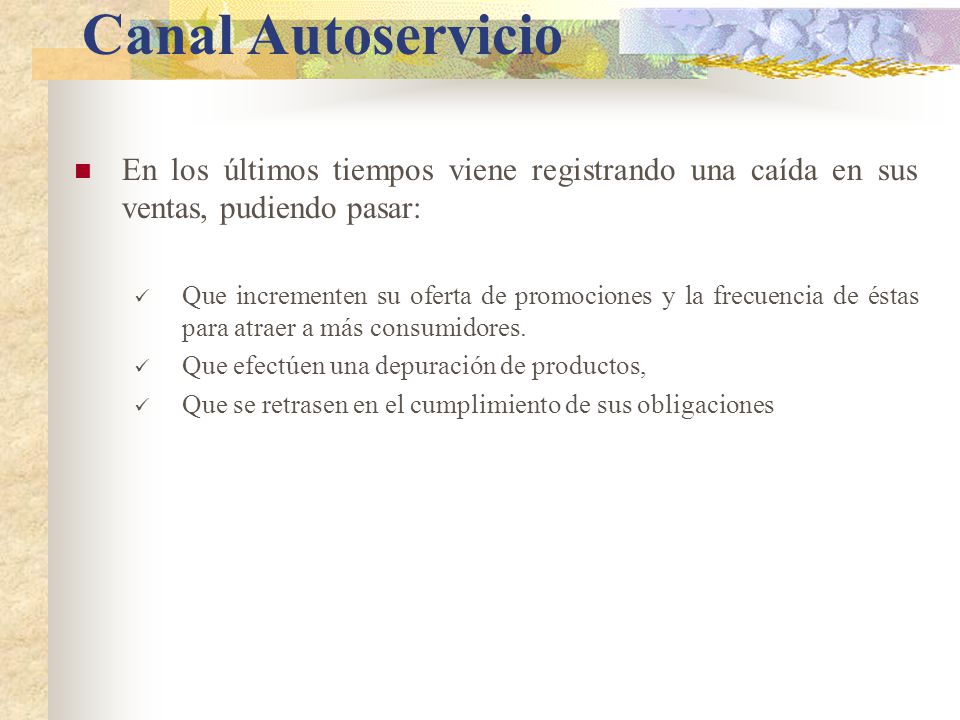 Canal Autoservicio En los últimos tiempos viene registrando una caída en sus ventas, pudiendo pasar: