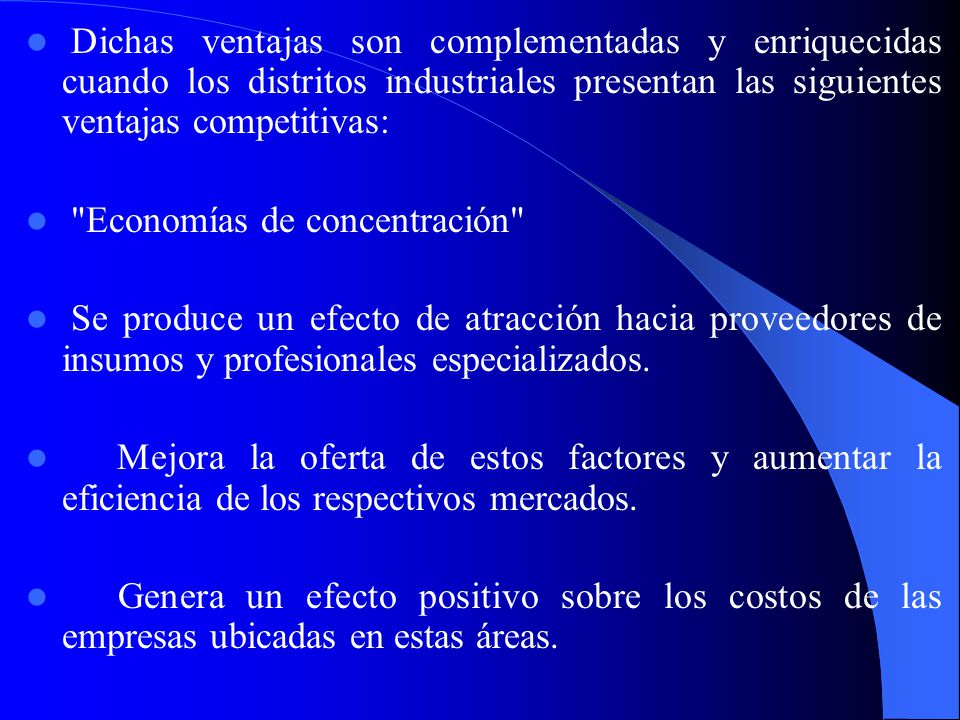 Dichas ventajas son complementadas y enriquecidas cuando los distritos industriales presentan las siguientes ventajas competitivas: