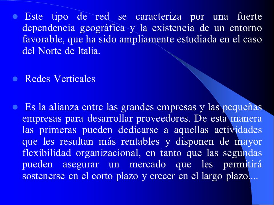 Este tipo de red se caracteriza por una fuerte dependencia geográfica y la existencia de un entorno favorable, que ha sido ampliamente estudiada en el caso del Norte de Italia.