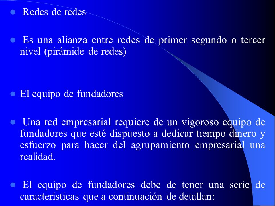 Redes de redes Es una alianza entre redes de primer segundo o tercer nivel (pirámide de redes) El equipo de fundadores.