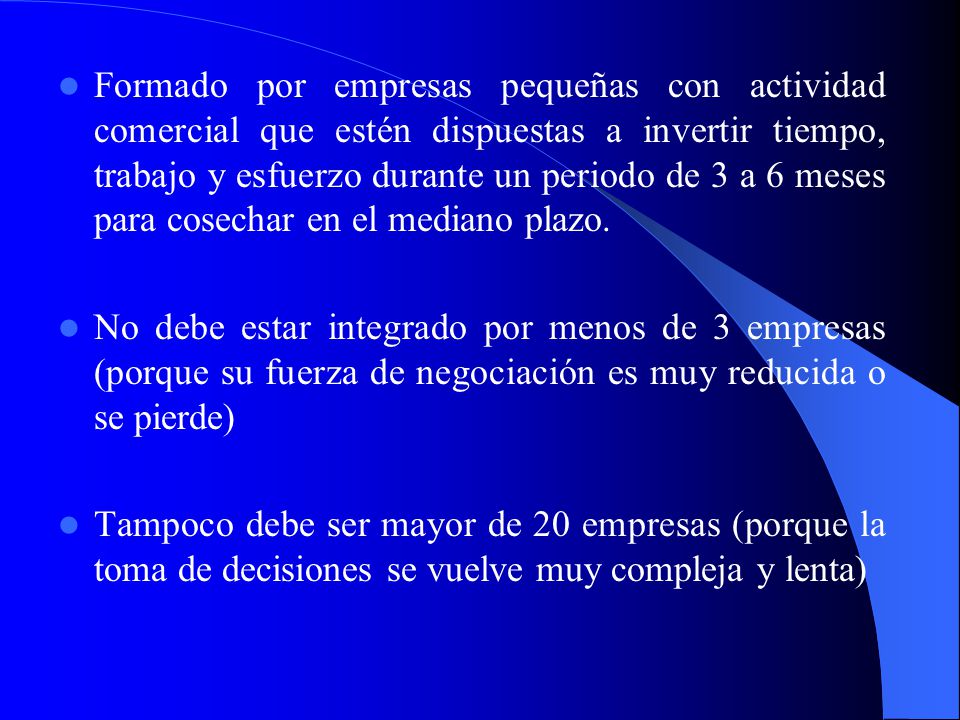 Formado por empresas pequeñas con actividad comercial que estén dispuestas a invertir tiempo, trabajo y esfuerzo durante un periodo de 3 a 6 meses para cosechar en el mediano plazo.