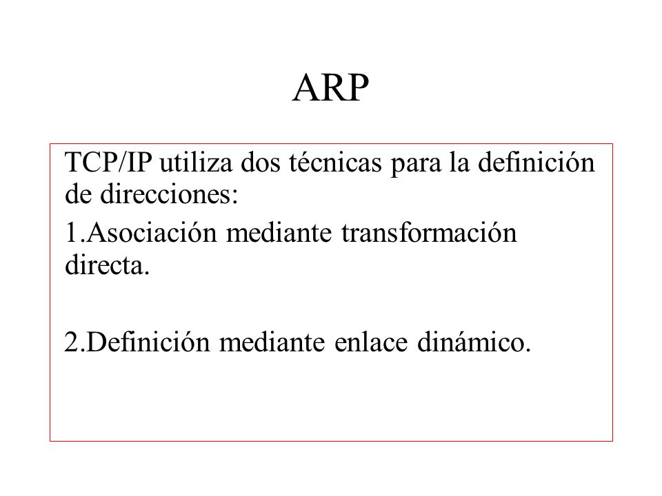ARP TCP/IP utiliza dos técnicas para la definición de direcciones: