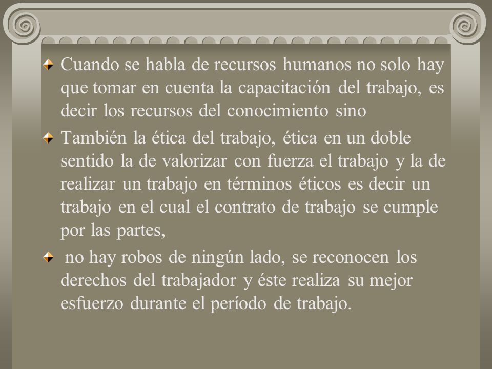 Cuando se habla de recursos humanos no solo hay que tomar en cuenta la capacitación del trabajo, es decir los recursos del conocimiento sino