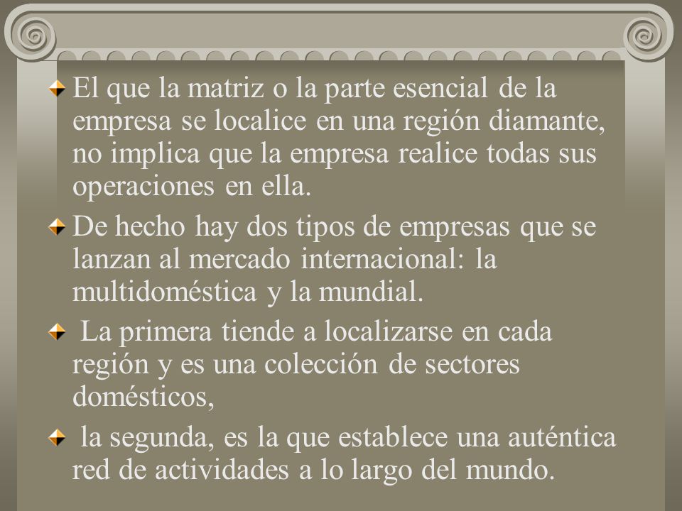 El que la matriz o la parte esencial de la empresa se localice en una región diamante, no implica que la empresa realice todas sus operaciones en ella.