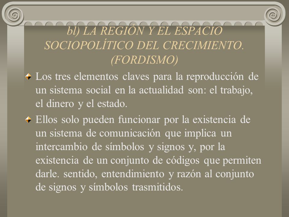 bl) LA REGIÓN Y EL ESPACIO SOCIOPOLÍTICO DEL CRECIMIENTO. (FORDISMO)