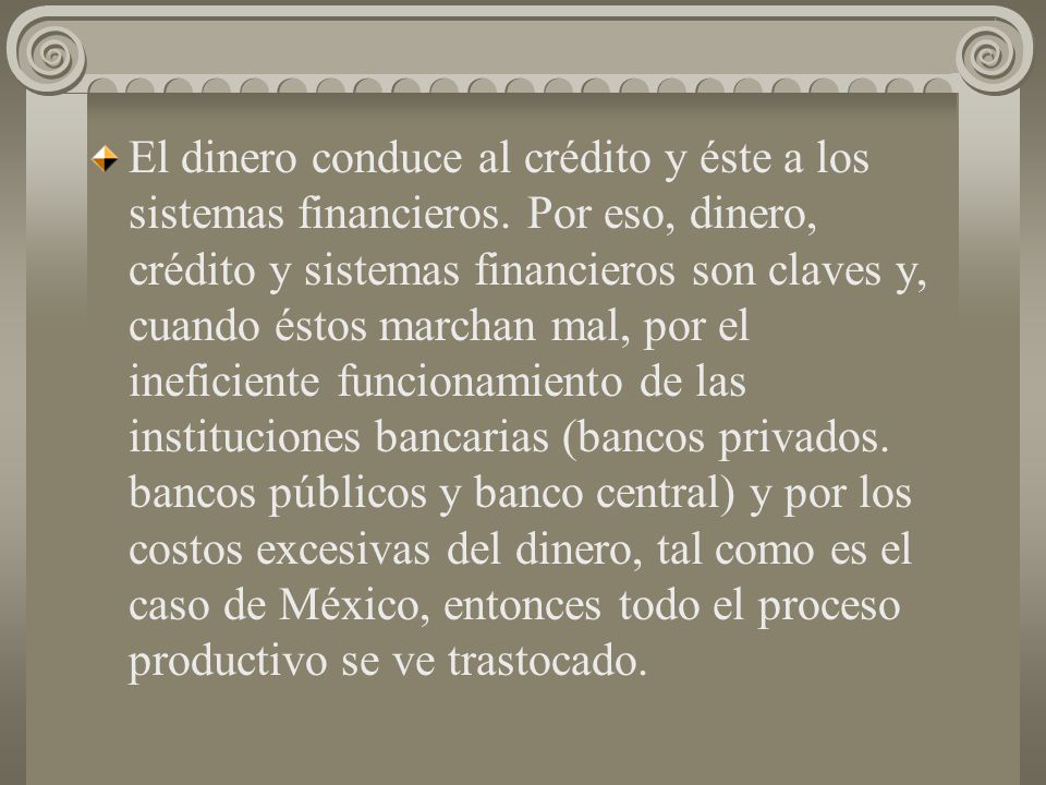 El dinero conduce al crédito y éste a los sistemas financieros