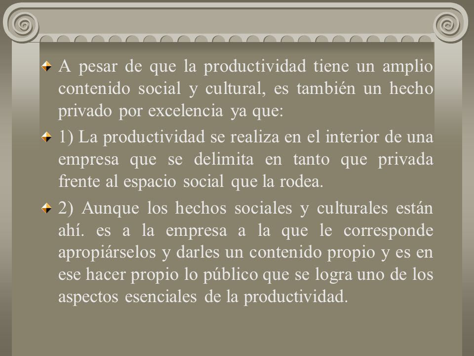 A pesar de que la productividad tiene un amplio contenido social y cultural, es también un hecho privado por excelencia ya que: