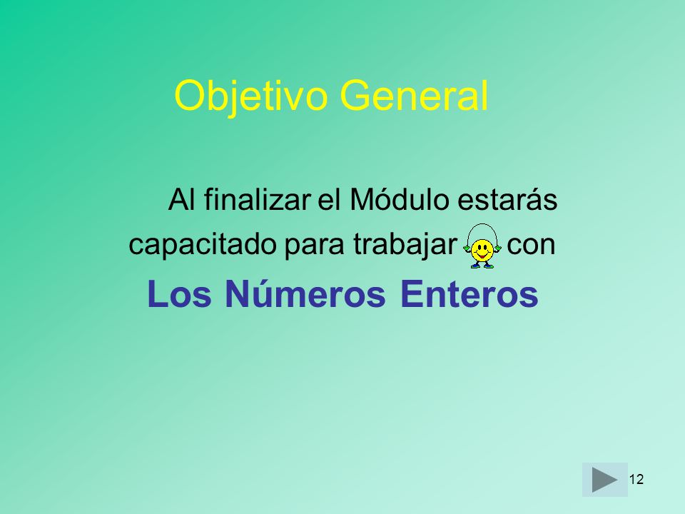 Objetivo General Los Números Enteros Al finalizar el Módulo estarás