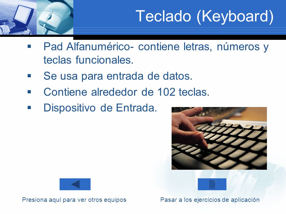 Teclado (Keyboard) Pad Alfanumérico- contiene letras, números y teclas funcionales. Se usa para entrada de datos.