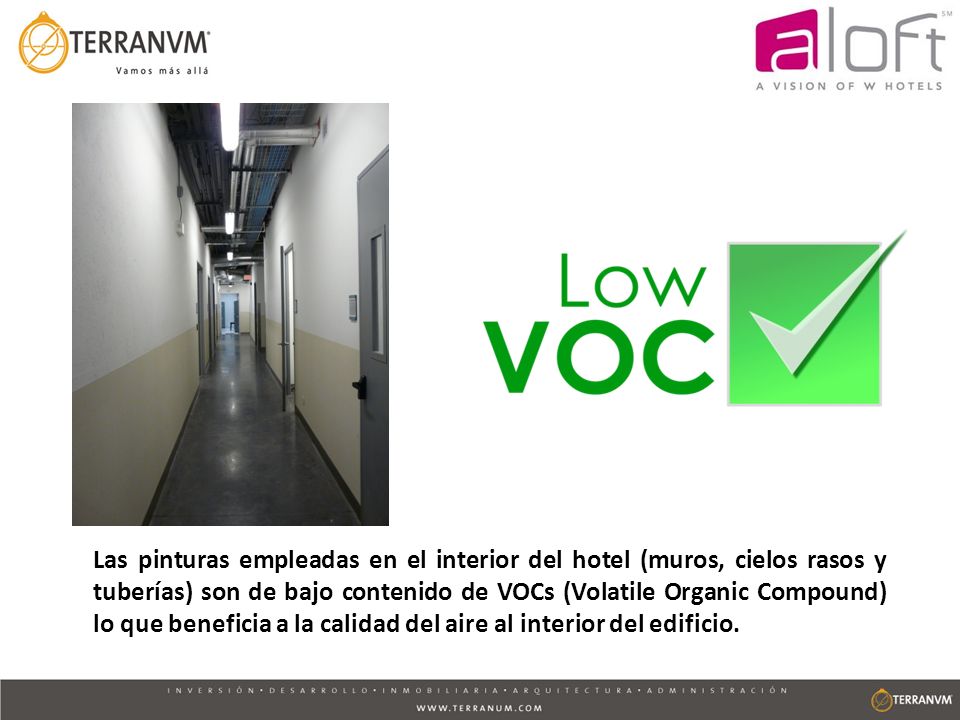 Las pinturas empleadas en el interior del hotel (muros, cielos rasos y tuberías) son de bajo contenido de VOCs (Volatile Organic Compound) lo que beneficia a la calidad del aire al interior del edificio.