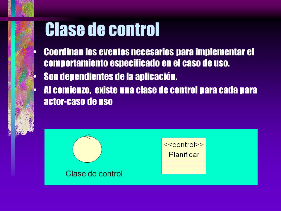 Clase de control Coordinan los eventos necesarios para implementar el comportamiento especificado en el caso de uso.