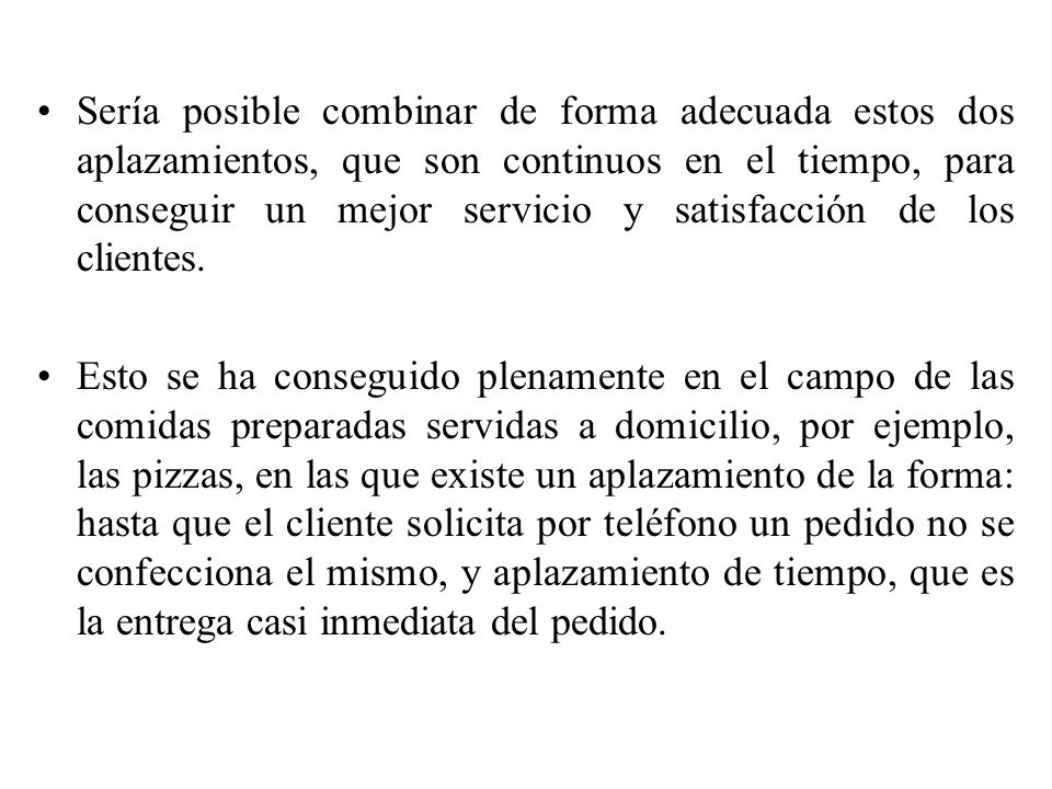 Sería posible combinar de forma adecuada estos dos aplazamientos, que son continuos en el tiempo, para conseguir un mejor servicio y satisfacción de los clientes.