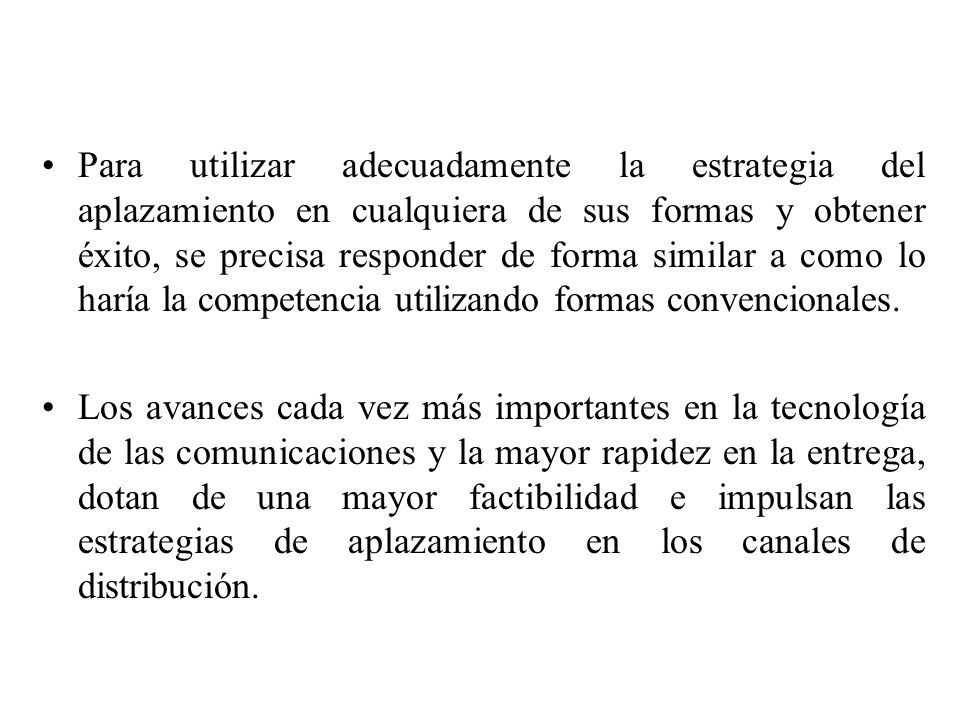 Para utilizar adecuadamente la estrategia del aplazamiento en cualquiera de sus formas y obtener éxito, se precisa responder de forma similar a como lo haría la competencia utilizando formas convencionales.
