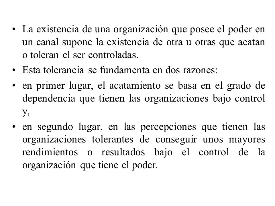 La existencia de una organización que posee el poder en un canal supone la existencia de otra u otras que acatan o toleran el ser controladas.
